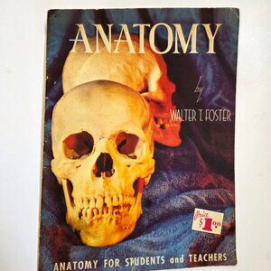 Anatomy by Walter T Foster: Anatomy for Teachers and Students